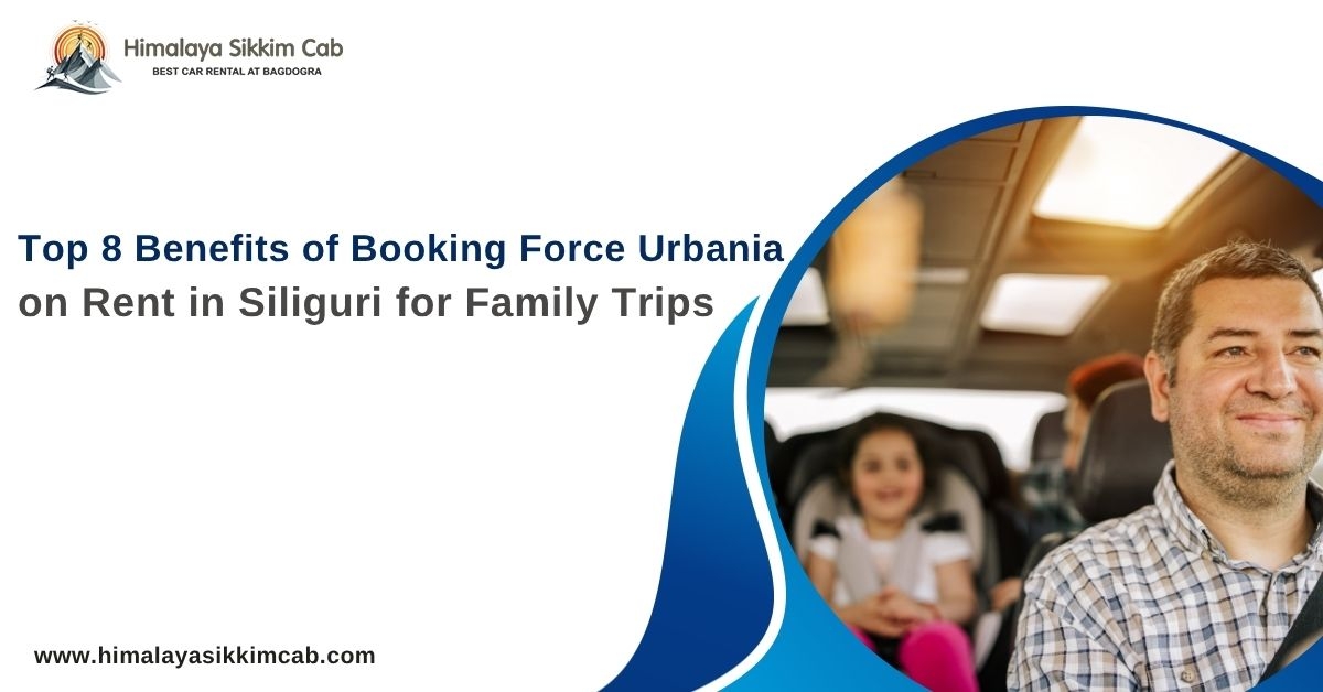 Top 8 Benefits of Booking Force Urbania on Rent in Siliguri for Family Trips