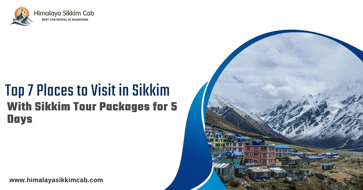 Top 7 Places to Visit in Sikkim