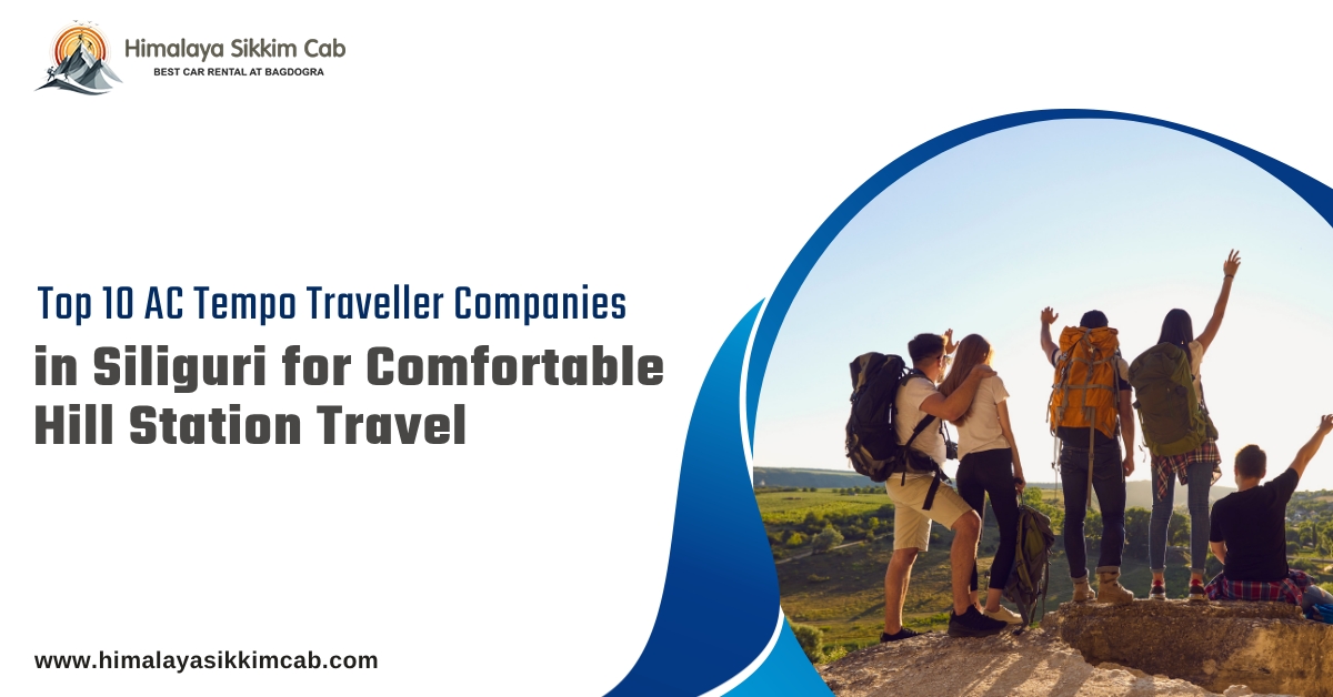 Top 10 AC Tempo Traveller Companies in Siliguri for Comfortable Hill Station Travel