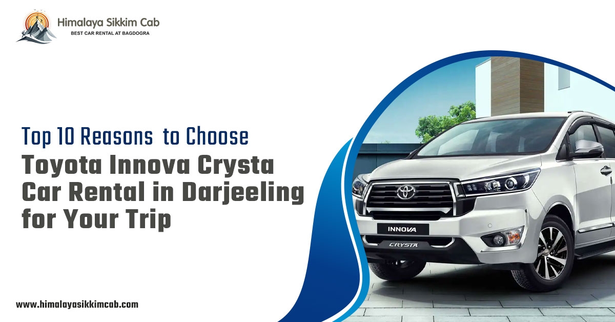 Top 10 Reasons to Choose Toyota Innova Crysta Car Rental in Darjeeling for Your Trip